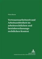 Nisha Biswas, Manfred Weiss - Vertrauensarbeitszeit und Arbeitszeitfreiheit im arbeitszeitrechtlichen und betriebsverfassungsrechtlichen Kontext