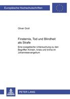 Oliver Groll - Finsternis, Tod und Blindheit als Strafe