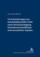 Karin Fischer-Böhnlein - Verschmelzungen aus handelsbilanzieller Sicht unter Berücksichtigung betriebswirtschaftlicher und steuerlicher Aspekte