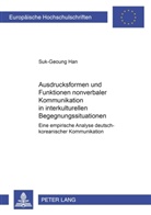Suk-Geoung Han - Ausdrucksformen und Funktionen nonverbaler Kommunikation in interkulturellen Begegnungssituationen