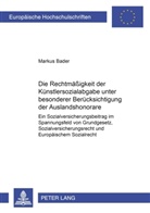 Markus Bader - Die Rechtmäßigkeit der Künstlersozialabgabe unter besonderer Berücksichtigung der Auslandshonorare