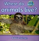 Bobbie Kalman - Where Do Animals Live?