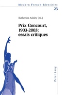 Katherine Ashley - Prix Goncourt, 1903-2003 : essais critiques