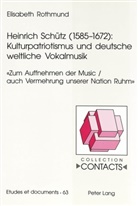 Elisabeth Rothmund - Heinrich Schütz (1585-1672): Kulturpatriotismus und deutsche weltliche Vokalmusik
