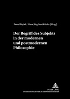 Pawel Dybel, Hans J. Sandkühler, Hans Jörg Sandkühler - Der Begriff des Subjekts in der modernen und postmodernen Philosophie