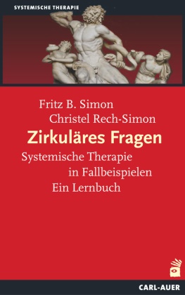 Christel Rech-Simon, Fritz Simon, Fritz B Simon, Fritz B. Simon - Zirkuläres Fragen - Systemische Therapie in Fallbeispielen: Ein Lernbuch