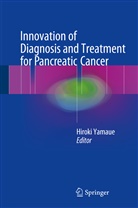 Hirok Yamaue, Hiroki Yamaue - Innovation of Diagnosis and Treatment for Pancreatic Cancer