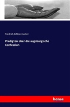 Friedrich Schleiermacher, Friedrich D. E. Schleiermacher, Friedrich Daniel Ernst Schleiermacher - Predigten über die augsburgische Confession