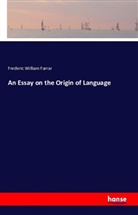 Frederic W. Farrar, Frederic William Farrar - An Essay on the Origin of Language