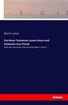 Martin Luther - Das Neue Testament unsers Herrn und Heilandes Jesu Christi