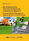 Merle Carina Hauschild - Die strafrechtliche Verantwortlichkeit des erwachsenen Sportlers. Unter besonderer Berücksichtigung der Körperverletzungs- und Dopingstrafbarkeit