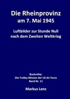 Markus Lenz - Die Rheinprovinz am 7. Mai 1945