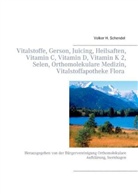 Volker H. Schendel - Vitalstoffe, Gerson, Juicing, Heilsaften, Vitamin C, Vitamin D, Vitamin K 2, Selen, Orthomolekulare Medizin, Vitalstoffapotheke Flora in Hannover