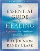 Randy Clark, Bill Johnson, Pastor Bill Johnson - The Essential Guide to Healing Curriculum Kit
