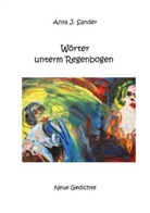 Anya Johanna Sander - Wörter unterm Regenbogen