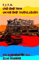 Elke Schwab - T.I.T.O. - und der Tote unter der Teufelsburg