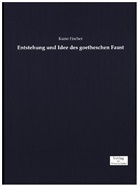 Kuno Fischer - Entstehung und Idee des goetheschen Faust