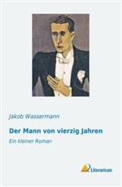 Jakob Wassermann - Der Mann von vierzig Jahren