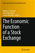 Joh Aidan Byrne, John Aidan Byrne, John A. Byrne, John Aidan Byrne, Robert A Schwartz, Robert A. Schwartz... - The Economic Function of a Stock Exchange