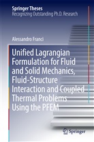 Alessandro Franci - Unified Lagrangian Formulation for Fluid and Solid Mechanics, Fluid-Structure Interaction and Coupled Thermal Problems Using the PFEM