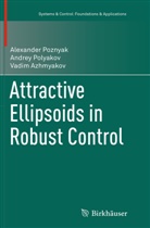 Vad Azhmyakov, Vadim Azhmyakov, Andre Polyakov, Andrey Polyakov, Alexande Poznyak, Alexander Poznyak - Attractive Ellipsoids in Robust Control
