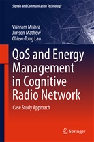 Chiew-Tong Lau, Jimso Mathew, Jimson Mathew, Vishra Mishra, Vishram Mishra, Lau Chiew Tong - QoS and Energy Management in Cognitive Radio Network
