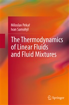 Miloslav Peka¿, Milosla Pekar, Miloslav Pekar, Miloslav Pekař, Ivan Samohýl - The Thermodynamics of Linear Fluids and Fluid Mixtures