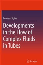 Dennis A Siginer, Dennis A. Siginer - Developments in the Flow of Complex Fluids in Tubes