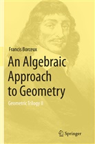 Francis Borceux - An Algebraic Approach to Geometry