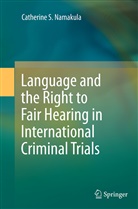 Catherine S Namakula, Catherine S. Namakula - Language and the Right to Fair Hearing in International Criminal Trials