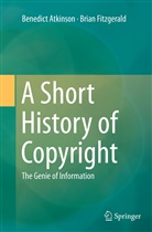 Benedic Atkinson, Benedict Atkinson, Brian Fitzgerald - A Short History of Copyright