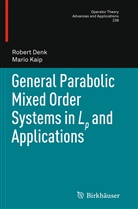 Rober Denk, Robert Denk, Mario Kaip - General Parabolic Mixed Order Systems in Lp and Applications