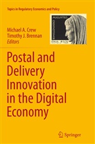 Michae A Crew, Michael A Crew, Timothy J. Brennan, Michael A. Crew, J Brennan, J Brennan - Postal and Delivery Innovation in the Digital Economy