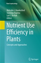 Luit J. De Kok, Malcolm J. Hawkesford, Luit J De Kok, Luit J. de Kok, Stanisla Kopriva, Stanislav Kopriva - Nutrient Use Efficiency in Plants