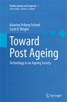 Katarina Felsted, Katarina Friber Felsted, Katarina Friberg Felsted, Scott D Wright, Scott D. Wright - Toward Post Ageing