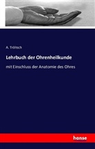 A Tröltsch, A. Tröltsch - Lehrbuch der Ohrenheilkunde