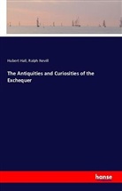 Huber Hall, Hubert Hall, Ralph Nevill - The Antiquities and Curiosities of the Exchequer