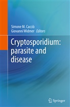 Simone M. Cacciò, Simon M Cacciò, Simone M Cacciò, Widmer, Widmer, Giovanni Widmer - Cryptosporidium: parasite and disease