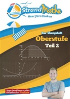 Vinc Flasbart, Vincent Flasbart, Christia Hotop, Christian Hotop, Conra Zimmermann, Conrad Zimmermann... - StrandMathe Mathematik Oberstufe Teil 2 - Analysis/Abitur - Übungsheft und Lernheft Gymnasium Klasse 11/12/13 - Matheaufgaben Abiturvorbereitung - Lernvideos mit Lösungswegen und Rechenschritten. Tl.2