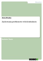 Anna Bruska - Zachowania problemowe wsród mlodziezy