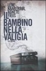 Agnete Friis, Lene Kaaberbol, Lene Kaaberbøl - Il bambino nella valigia