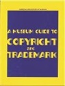 Brett I. Miller, Michael S. Shapiro, Michael Steven Shapiro, Brett I Mille, Brett I. Mille, Michael Shapiro... - A Museum Guide to Copyright and Trademark