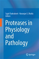 Saja Chakraborti, Sajal Chakraborti, Naranjan S Dhalla, Naranjan S. Dhalla, S Dhalla, S Dhalla - Proteases in Physiology and Pathology