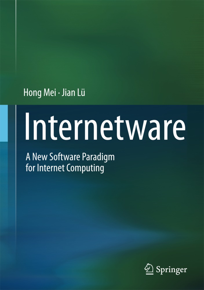Jian Lü, Jian Lv, Hon Mei, Hong Mei - Internetware - A New Software Paradigm for Internet Computing