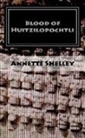 Annette Shelley - Blood of Huitzilopochtli