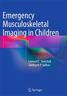 Siddharth P Jadhav, Siddharth P. Jadhav, Leonard Swischuk, Leonard E Swischuk, Leonard E. Swischuk - Emergency Musculoskeletal Imaging in Children