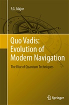 F G Major, F. G. Major, Fouad Major - Quo Vadis: Evolution of Modern Navigation