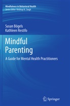 Susa Bögels, Susan Bögels, Kathleen Restifo - Mindful Parenting
