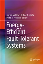 Risha A Shafik, Rishad A Shafik, Dhiraj K Pradhan, Jimson Mathew, Dhiraj K. Pradhan, Rishad A. Shafik - Energy-Efficient Fault-Tolerant Systems
