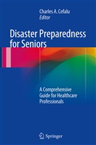Charle A Cefalu, Charles A Cefalu, Charles A. Cefalu - Disaster Preparedness for Seniors
